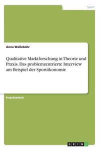 Qualitative Marktforschung in Theorie und Praxis. Das problemzentrierte Interview am Beispiel der Sportökonomie