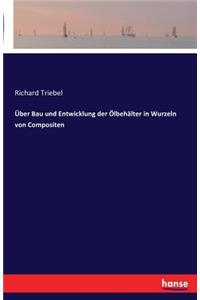 Über Bau und Entwicklung der Ölbehälter in Wurzeln von Compositen
