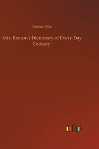 Mrs. Beeton's Dictionary of Every-Day Cookery