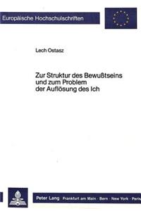 Zur Struktur Des Bewusstseins Und Zum Problem Der Aufloesung Des Ich