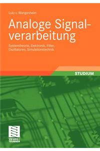 Analoge Signalverarbeitung: Systemtheorie, Elektronik, Filter, Oszillatoren, Simulationstechnik