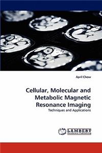 Cellular, Molecular and Metabolic Magnetic Resonance Imaging