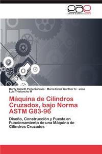 Máquina de Cilindros Cruzados, bajo Norma ASTM G83-96