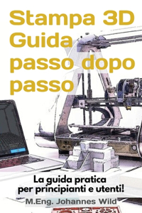 Stampa 3D Guida passo dopo passo