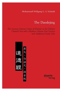 Daodejing. The Ancient Chinese Classic of Daoism in the Chinese Classical Text and a Modern Chinese Text Version and Additional Study Aids