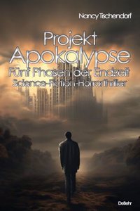 Projekt Apokalypse - Funf Phasen der Endzeit - Science-Fiction-Horrorthriller