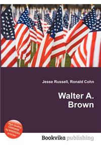 Walter A. Brown