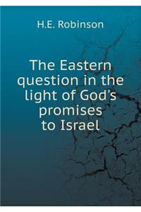 The Eastern question in the light of God's promises to Israel