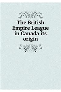 The British Empire League in Canada its origin