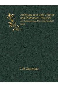 Anleitung zum Gold-, Platin- und Diamanten-Waschen aus Seifengebirge, Ufer und Flussbett-Sand