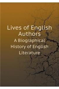 Lives of English Authors A Biographical History of English Literature