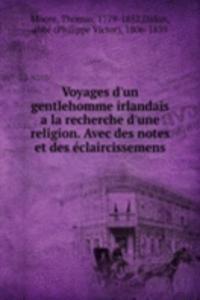 Voyages d'un gentlehomme irlandais a la recherche d'une religion. Avec des notes et des eclaircissemens