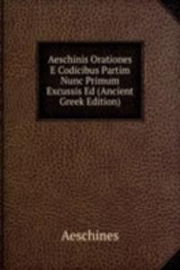 Aeschinis Orationes E Codicibus Partim Nunc Primum Excussis Ed (Ancient Greek Edition)