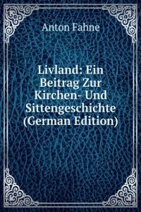 Livland: Ein Beitrag Zur Kirchen- Und Sittengeschichte (German Edition)