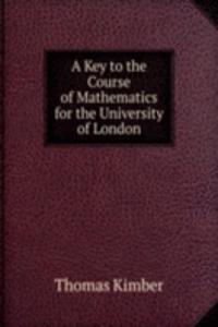 Key to the Course of Mathematics for the University of London