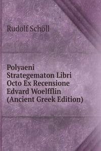 Polyaeni Strategematon Libri Octo Ex Recensione Edvard Woelfflin (Ancient Greek Edition)