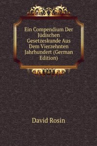 Ein Compendium Der Judischen Gesetzeskunde Aus Dem Vierzehnten Jahrhundert (German Edition)