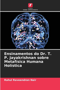 Ensinamentos do Dr. T. P. Jayakrishnan sobre Metafísica Humana Holística