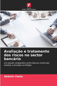 Avaliação e tratamento dos riscos no sector bancário