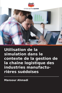 Utilisation de la simulation dans le contexte de la gestion de la chaîne logistique des industries manufactu- rières suédoises