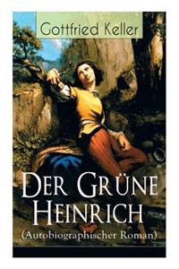 Der Grüne Heinrich (Autobiographischer Roman): Einer der bedeutendsten Bildungsromane der deutschen Literatur des 19. Jahrhunderts
