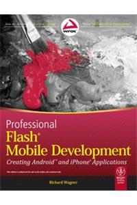 Professional Flash Mobile Development: Creating Android And Iphone Applications