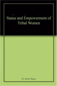Status and Empowerment of Tribal Women