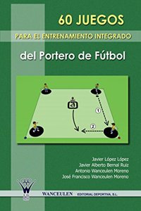 60 Juegos Para El Entrenamiento Integrado del Portero del Futbol