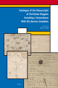 A Catalogue of the Manuscripts of Christiaan Huygens including a concordance with his Oeuvres Complètes