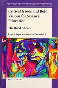Critical Issues and Bold Visions for Science Education