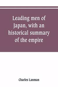 Leading men of Japan, with an historical summary of the empire