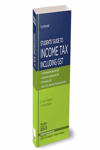 Taxmann's Students' Guide to Income Tax Including GST | AY 2024-25 â€“ The bridge between theory & application, in simple language with explanation in a step-by-step manner & original illustrations