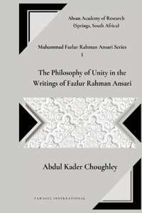 Philosophy of Unity in the Writings of Fazlur Rahman Ansari