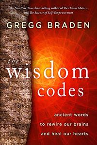The Wisdom Codes: Ancient Words to Rewire Our Brains and Heal Our Hearts