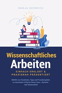 Wissenschaftliches Arbeiten: Einfach erklart & praxisnah prasentiert