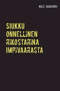 Siukku Onnellinen Rikostarina Impivaarasta