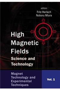 High Magnetic Fields: Science and Technology - Volume 1: Magnet Technology and Experimental Techniques