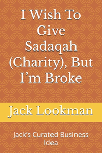 I Wish To Give Sadaqah (Charity), But I'm Broke