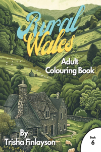 Rural Wales 6: Unwind, Colour, and Relive the Magic of Rural Wales