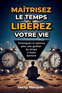 Maîtrisez le temps, libérez votre vie