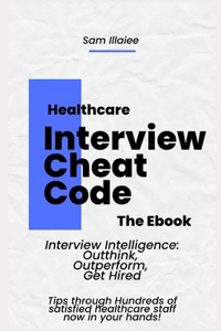 Healthcare Job Interview Cheat code: "Interview Intelligence: Outthink, Outperform, Get Hired"