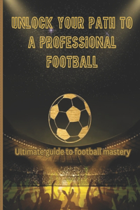 Unlock Your Path to a Professional Football