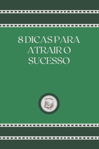 8 Dicas Para Atrair O Sucesso