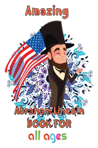 Amazing Abraham Lincoln Book For all ages