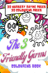 The 3 Friendly Germs Colouring Book: 30 Nursery rhyme pages and 30 colouring pages in this wonderful activity book for children aged 4 to 12