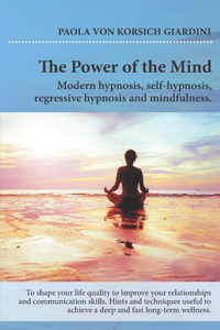 POWER OF THE MIND modern hypnosis, self-hypnosis, regressive hypnosis and mindfulness