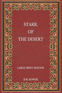 Starr, of the Desert - Large Print Edition