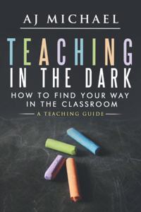 Teaching in the Dark; How to find your way in the classroom