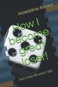 How I become great loser!