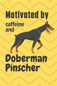 Motivated by caffeine and Doberman Pinscher